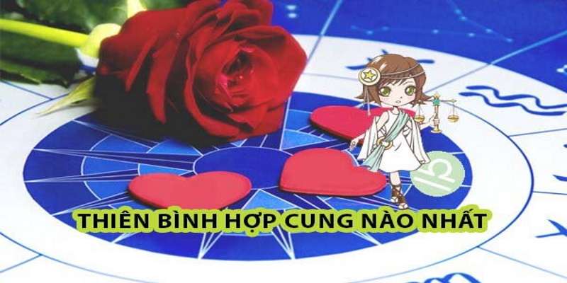 Cung Thiên Bình Hợp với cung nào nhất