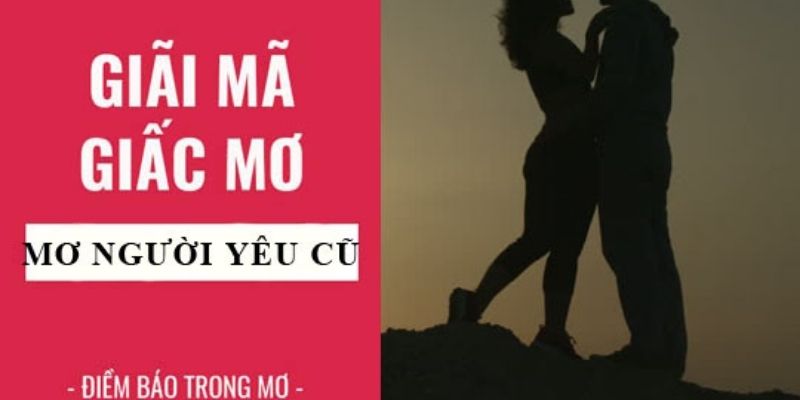 Điềm báo cho giấc mơ quay lại với người yêu cũ?