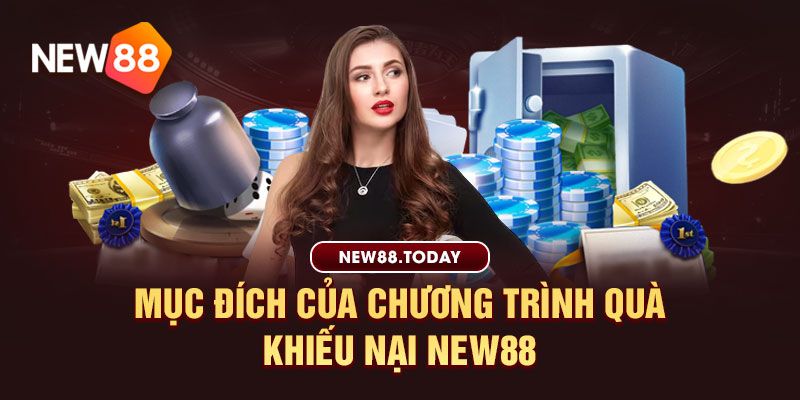 Mục đích của chương trình Quà khiếu nại new88