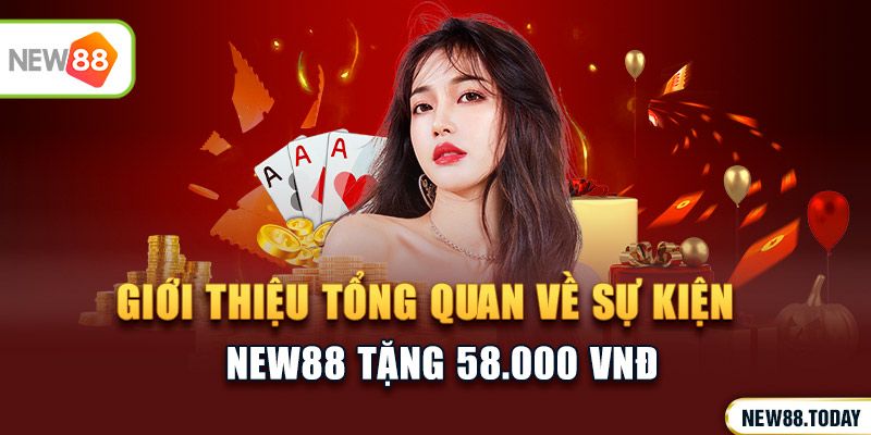 Giới thiệu tổng quan về sự kiện NEW88 tặng 58.000 VND